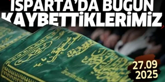 Isparta’da bugün kaybettiklerimiz 27 Eylül Cumartesi